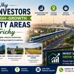 Why Smart Investors Choose High-Growth Property Areas in Trichy